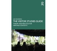 The Visitor Studies Guide : Theory and Practice for Heritage Contexts