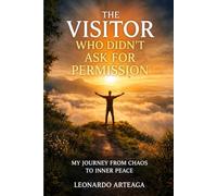 THE VISITOR WHO DIDN'T ASK FOR PERMISSION: My Journey from Chaos to Inner Peace