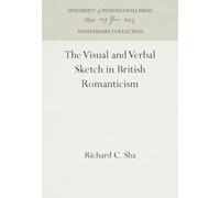 The Visual and Verbal Sketch in British Romanticism (Anniversary Collection)