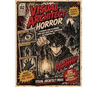 The Visual Architect: Horror - A Systematic Guide to Suspense, Comic Book Layout, Panel Composition, and Sequential Art