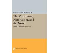 The Visual Arts, Pictorialism, and the Novel – James, Lawrence, and Woolf