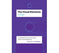 The Visual Elements-Design: A Handbook for Communicating Science and Engineering