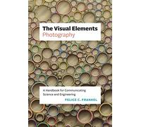 The Visual Elements-Photography: A Handbook for Communicating Science and Engineering