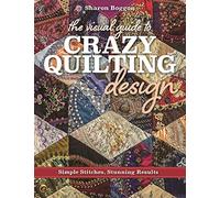 The Visual Guide to Crazy Quilting Design: Simple Stitches, Stunning Results