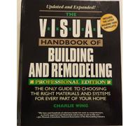 The Visual Handbook of Building and Remodeling: The Only Guide to Choosing the Right Materials and Systems for Every Part of Your Home