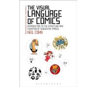 The Visual Language of Comics: Introduction to the Structure and Cognition of Sequential Images (Bloomsbury Advances in Semiotics)