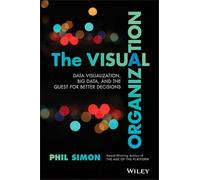 The Visual Organization: Data Visualization, Big Data, and the Quest for Better Decisions (Wiley and SAS Business Series)