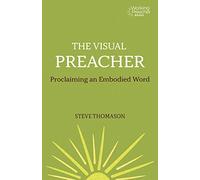 The Visual Preacher: Proclaiming an Embodied Word