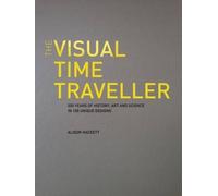The Visual Time Traveller: 500 Years of History, Art & Science in 100 Unique Designs