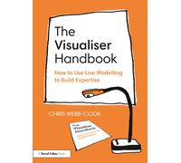 The Visualiser Handbook : How to Use Live Modelling to Build Expertise