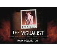 The Visualist: Storytelling and Image Making From MTV to Movies, Madison Avenue to the New Digital Explosion