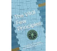 The Vital Few Principles: A Strategy for Thriving in Your Work Life and Career