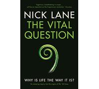 The Vital Question: Why is life the way it is?