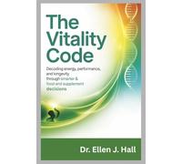 THE VITALITY CODE: Decoding Energy, Performance, and Longevity Through Smarter Food and Supplement Decisions (Nutrition Decoded Series)