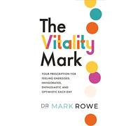 The Vitality Mark: Your prescription for feeling energised, invigorated, enthusiastic and optimistic each day