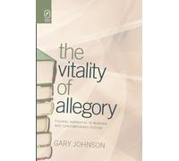 The Vitality of Allegory: Figural Narrative in Modern and Contemporary Fiction (THEORY INTERPRETATION NARRATIV)