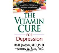 The Vitamin Cure for Depression : How to Prevent and Treat Depression Using Nutrition and Vitamin Supplementation