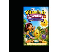 The Vitamin D Adventure: A Fun Journey to Strong Bones and a Healthy Body