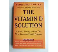 The Vitamin D Solution: A 3-Step Strategy to Cure Our Most Common Health Problem