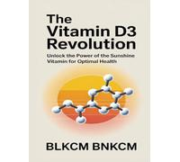 The Vitamin D3 Revolution: Unlock the Power of the Sunshine Vitamin for Optimal Health