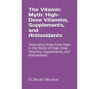 The Vitamin Myth: High-Dose Vitamins, Supplements, and Antioxidants: Separating Hope from Hype in the World of High-Dose Vitamins, Supplements, and Antioxidants (The Cancer Care Companion Series)