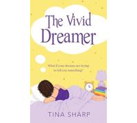 The Vivid Dreamer: What if your dreams are trying to tell you something?