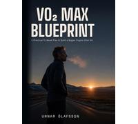 The VO2 Max Blueprint: A Practical 12-Week Plan to Build a Bigger Engine After 40 (The Aerobic Engine Series)