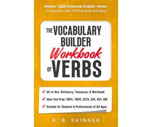 The Vocabulary Builder Workbook of Verbs: Master 1,500 Essential English Verbs - 70 Lessons WIth 175 Practical Activities