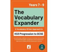 The Vocabulary Expander: KS3 Progression to GCSE for Years 7 to 9