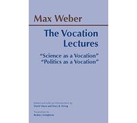 The Vocation Lectures: Science As a Vocation, Politics As a Vocation by Max Weber, David S. Owen, Tracy B. Strong, Rodney Livingston (2004) Paperback