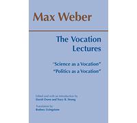 The Vocation Lectures: 'Science as a Vocation'; 'Politics as a Vocation' (Hackett Classics)