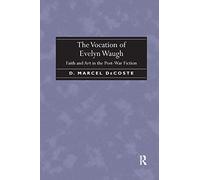 The Vocation of Evelyn Waugh: Faith and Art in the Post-War Fiction