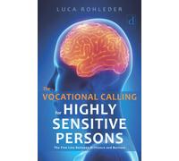 THE VOCATIONAL CALLING FOR HIGHLY SENSITIVE PERSONS: The Fine Line Between Brilliance and Burnout