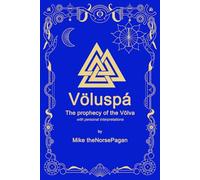 the Völuspá: The prophecy of the Völva in Old Norse and English (the Norse Pagan Journey)