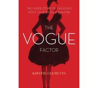 The Vogue Factor: The Inside Story of Fashion's Most Illustrious Magazine