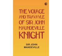 The Voiage and Travayle of Sir John Maundeville Knight