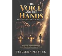 THE VOICE AND THE HANDS: DISCERNING SUBTLE MANIPULATION IN THE CHURCH, THE HOME, AND THE WORLD