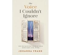 The Voice I Couldn't Ignore: God told me he was taking my child. Seven years later, he did.
