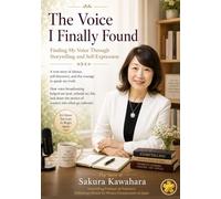 The Voice I Finally Found: Finding My Voice Through Storytelling and Self Expression (Sakura Publishing Storytelling Series)