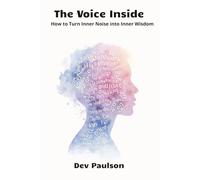 The Voice Inside: How to Turn Inner Noise Into Inner Wisdom