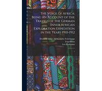 The Voice of Africa: Being an Account of the Travels of the German Inner African Exploration Expedition in the Years 1910-1912: 1
