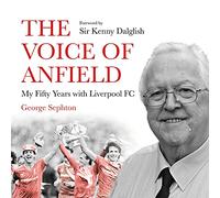 The Voice of Anfield: My Fifty Years with Liverpool FC