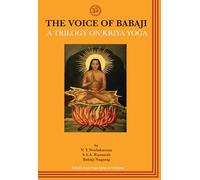 The Voice of Babaji A Trilogy on Kriya Yoga
