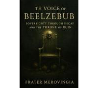 The Voice of Beelzebub: Sovereignty Through Decay and the Throne of Ruin: 9 (Demonic Channels)