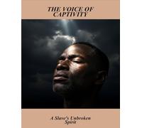 The Voice Of Captivity: A Slave'S Unbroken Spirit