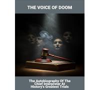 The Voice Of Doom: The Autobiography Of The Chief Interpreter At History'S Greatest Trials