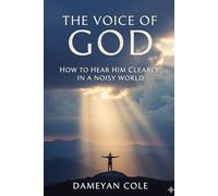 The Voice of God: How to Hear Him Clearly in a Noisy World