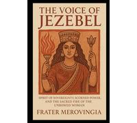The Voice of Jezebel: Spirit of Sovereignty, Scorned Power, and the Sacred Fire of the Unbowed Woman: 5 (Necromantic Channels)
