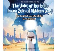 The Voice of Karbala: Imam Zain ul Abideen (A.S): A Children’s Islamic Book from the 12 Lights of Ahlul Bayt (A.S) Series (The 12 Lights of the Ahlul Bayt (A.S): A Shia Book Series for Kids)