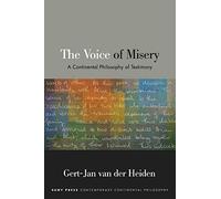 The Voice of Misery: A Continental Philosophy of Testimony (SUNY series in Contemporary Continental Philosophy)